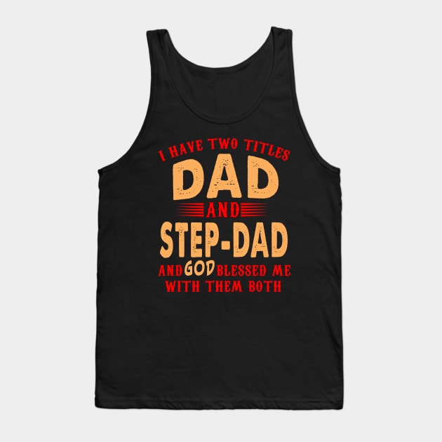 I Have Two Titles Dad And Step Dad And God Blessed Me With Them Both Tank Top by Gocnhotrongtoi